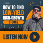 How to Find Low-Yield High-Growth Stocks Thumbnail. Click to listen to the episode.